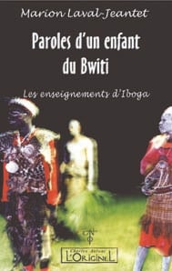 Paroles d'un enfant du Bwiti : Les enseignements d'Iboga