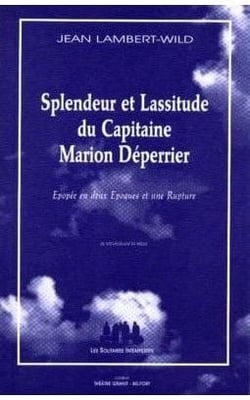 Splendeur et lassitude du Capitaine Marion Déperrier - épopée en deux Époques et une Rupture