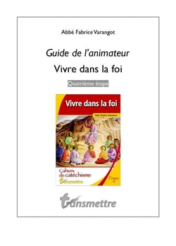 Guide de l'animateur pour vivre dans la foi - quatrième étape