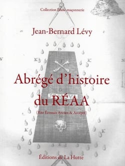 ABREGE D'HISTOIRE DU R.E.A.A. ( RITE ECOSSAIS ANCIEN ET ACCEPTE)
