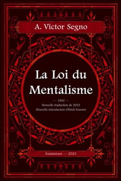La loi du mentalisme : une explication scientifique et pratique de la pensée ou force de l'esprit