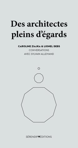 Des architectes pleins d'égards : Caroline Ziajka et Lionel Debs - Conversations avec Sylvain Allemand