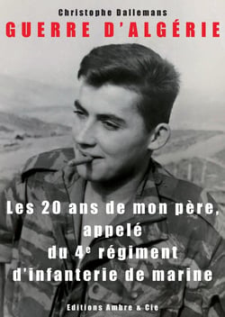 Les 20 ans de mon père, appelé du 4e régiment d'infanterie de marine - guerre d'algérie