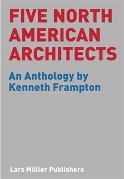 Five north american architects - an anthology by kenneth frampton