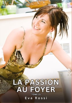 La passion au Foyer. Tome 21 : Histoires Érotiques Interdites de Sexe Tabou pour Adultes