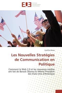 Les nouvelles strategies de communication en politique - comment le web 2.0 et les nouveaux medias o
