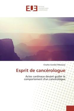 Esprit de cancérologue : Actes cardinaux devant guider le comportement d'un cancérologue