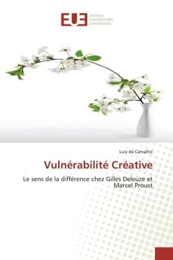 Vulnérabilité Créative : Le sens de la différence chez Gilles Deleuze et Marcel Proust