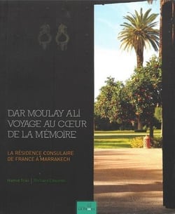Dar Moulay Ali voyage au coeur de la mémoire : La résidence consulaire de France à Marrakech
