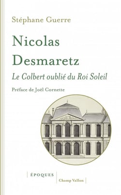 Nicolas Desmaretz (1648-1721) - le Colbert oublié du Roi Soleil