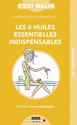 C'est malin poche : les 6 huiles essentielles indispensables - s'initier à l'aromathérapie