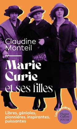 Marie Curie et ses filles : Libres, géniales, pionnières, inspirantes, puissantes