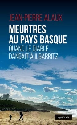 Meurtres au Pays basque - quand le diable dansait à Ilbarritz
