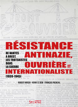 Résistance antinazie ouvrière et internationaliste : de Nantes à Brest, les trotskistes dans la guerre (1939-1945