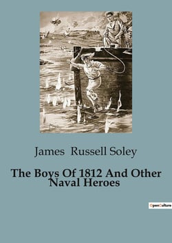 The Boys Of 1812 And Other Naval Heroes : The Naval Exploits of Early American Heroes