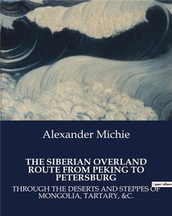 The siberian overland route from Peking to Petersburg