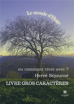 Le monde d'Hugo ou comment vivre avec ? - Livre gros caractères