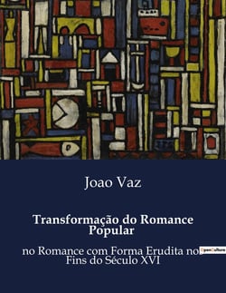 Transformação do Romance Popular : no Romance com Forma Erudita nos Fins do Século XVI
