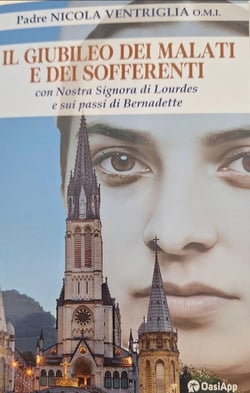 Il giubileo dei malati  e dei sofferenti : con nostra Signora di Lourdes e sui passi di Bernadette