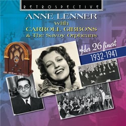 Anne Lenner with Caroll Gibbons & The Savoy Orpheans - Her 26 Finest 1932-1941
