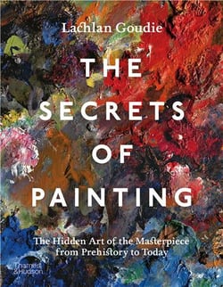 The Secrets Of Painting: The Hidden Art Of The Masterpiece From Prehistory To Today