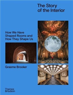 The Story of the Interior : How We Have Shaped Rooms and They Shape Us
