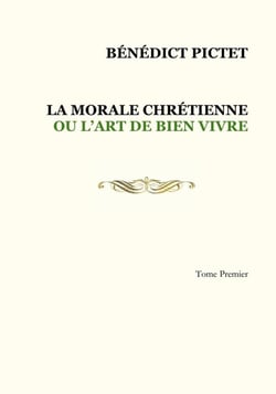 Tome I. LA MORALE CHRÉTIENNE OU L'ART DE BIEN VIVRE