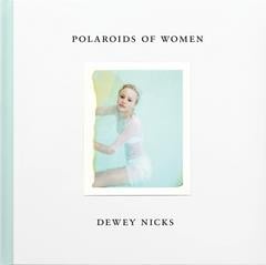 Dewey Nicks - polaroids of women