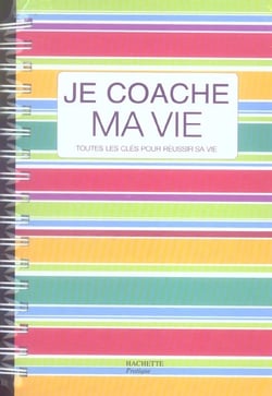 Je coache ma vie - toutes les regles pour reussir sa vie