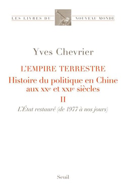 L'empire terrestre, histoire du politique en Chine aux XXe et XXIe siècles Tome 2 : l'Etat restauré (de 1977 à nos jours)