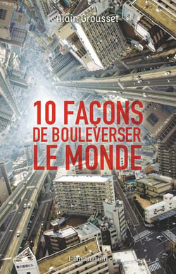 10 façons de bouleverser le monde