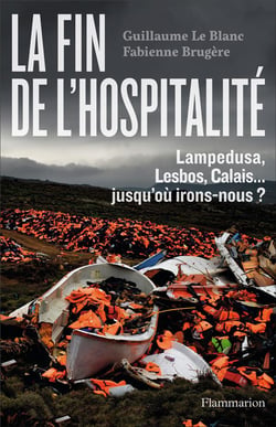 La fin de l'hospitalité - Lampedusa, Lesbos, Calais... jusqu'où irons-nous ?