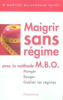 Maigrir sans regime avec la methode mbo.manger.bouger.oublier les regimes