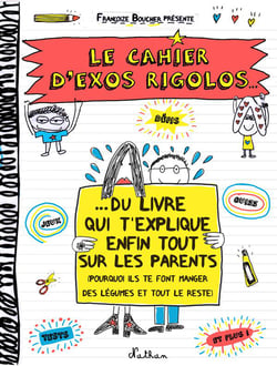 Le cahier d'exos rigolos - du livre qui t'explique enfin tout sur les parents