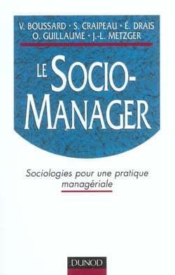 Le socio-manager -Sociologie pour une pratique manageriale