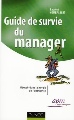 Guide de survie  du manager - réussir dans la jungle de l'entreprise