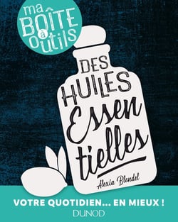 Ma boîte à outils des huiles essentielles - votre quotidien... en mieux !