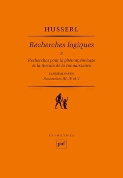 Recherches logiques Tome 2 - recherches pour la phénoménologie et la théorie de la connaissance - deuxième partie - recherches III, IV et V