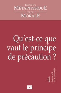Revue de métaphysique et de morale n.2012/4 : qu'est-ce que vaut le principe de précaution