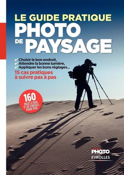 Le guide pratique de la photo de paysage - 15 cas pratiques à suivre pas à pas
