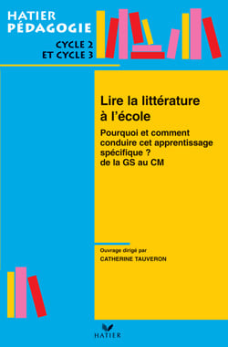 Hatier Pédagogie - Lire la littérature à l'école de la GS au CM