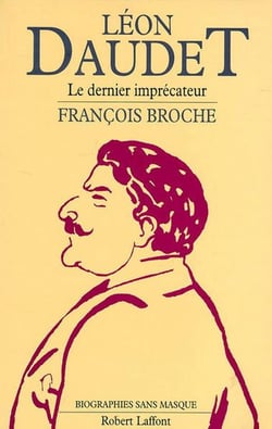 Leon daudet, le dernier imprecateur
