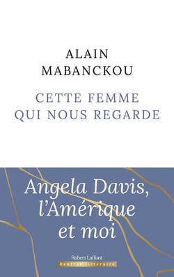 Cette femme qui nous regarde : Angela Davis, l'Amérique et moi