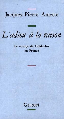 L'adieu à la raison : Le voyage de Holderlin en France