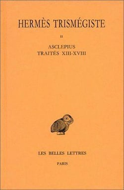 Corpus hermeticum. Tome II : Traités XIII-XVIII - Asclépius