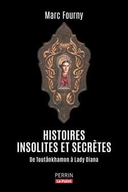Histoires insolites et secrètes : De Toutânkhamon à Lady Diana