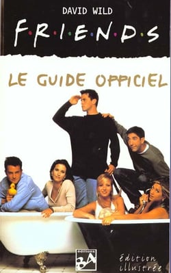 Friends : le guide officiel - - edition illustree
