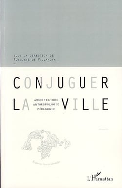 Conjuguer la ville - architecture, antrhropologie, pédagogie