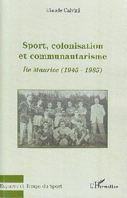 Sport, colonisation et communautarisme - Ile Maurice (1945-1985)