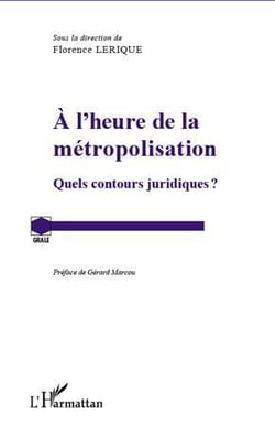 À l'heure de la métropolisation - quels contours juridiques ?